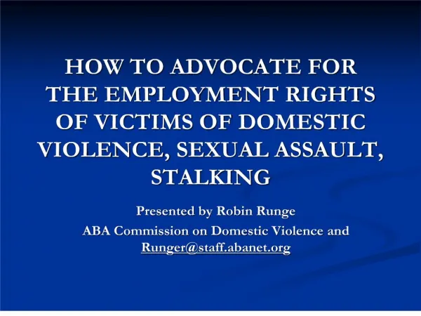 HOW TO ADVOCATE FOR THE EMPLOYMENT RIGHTS OF VICTIMS OF DOMESTIC VIOLENCE, SEXUAL ASSAULT, STALKING
