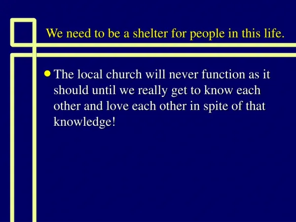 We need to be a shelter for people in this life.