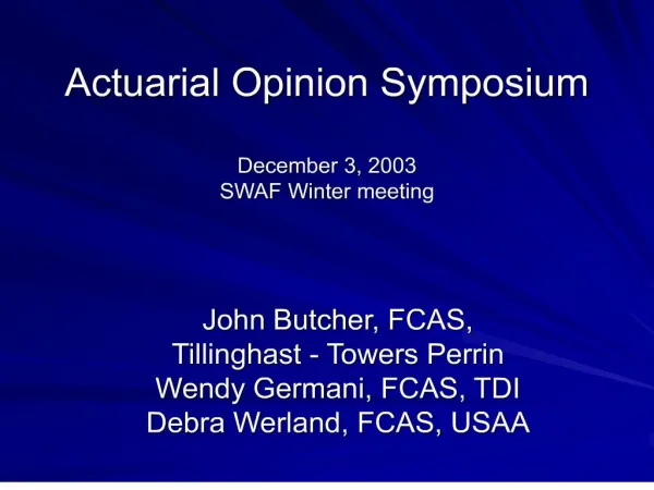 Actuarial Opinion Symposium December 3, 2003 SWAF Winter meeting