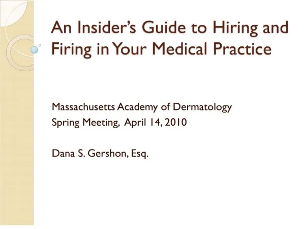 An Insider s Guide to Hiring and Firing in Your Medical Practice