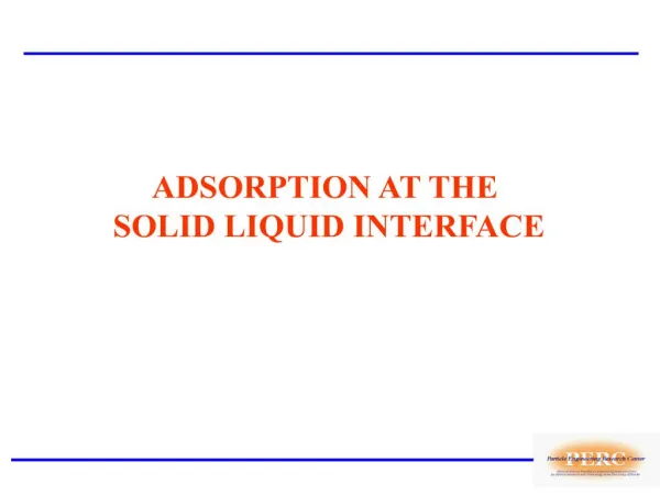ADSORPTION AT THE SOLID LIQUID INTERFACE