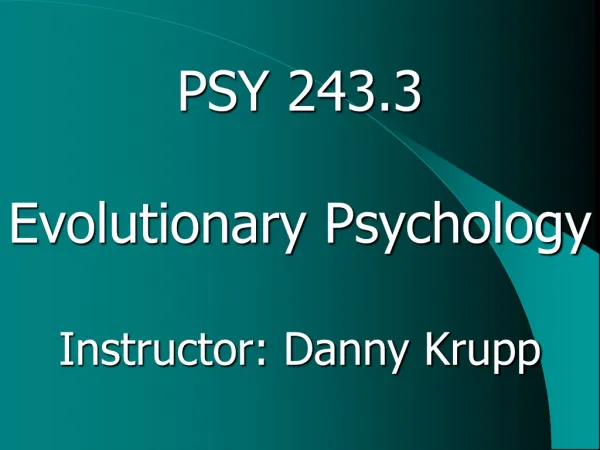 PSY 243.3 Evolutionary Psychology Instructor: Danny Krupp