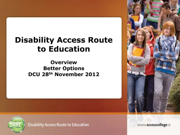 Disability Access Route to Education Overview Better Options DCU 28 th November 2012