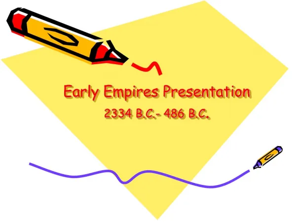 Early Empires Presentation 2334 B.C.- 486 B.C .