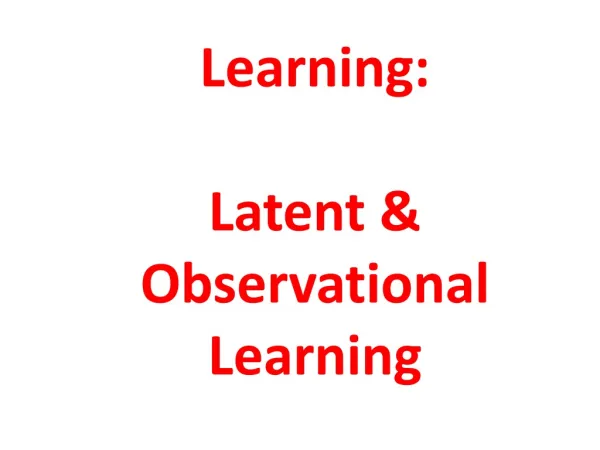 Learning: Latent &amp; Observational Learning