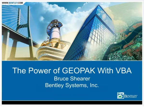 The Power of GEOPAK With VBA Bruce Shearer Bentley Systems, Inc.