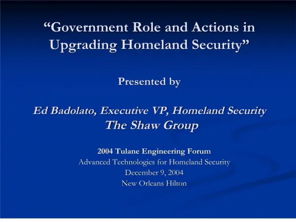 Government Role and Actions in Upgrading Homeland Security Presented by Ed Badolato, Executive VP, Homeland Securi