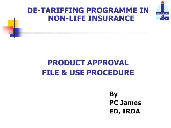 DE-TARIFFING PROGRAMME IN NON-LIFE INSURANCE PRODUCT APPROVAL FILE USE PROCEDURE By PC James E