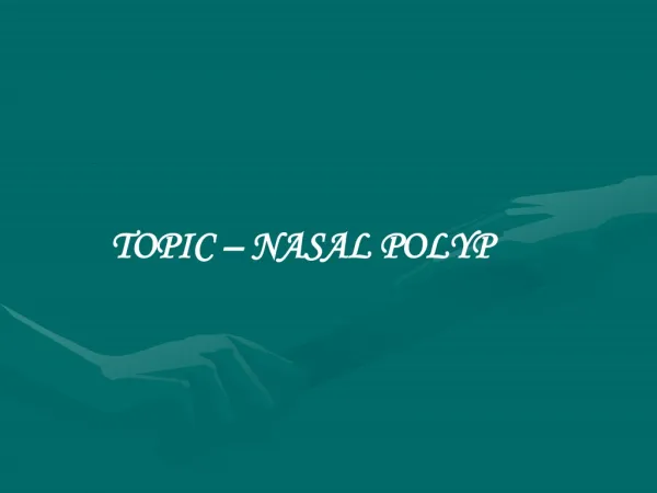 TOPIC – NASAL POLYP