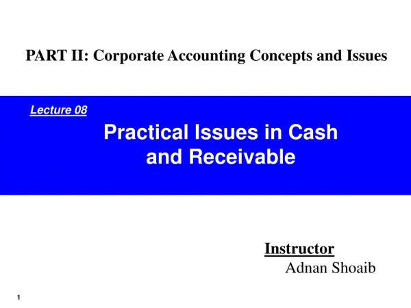 Practical Issues in Cash and Receivable