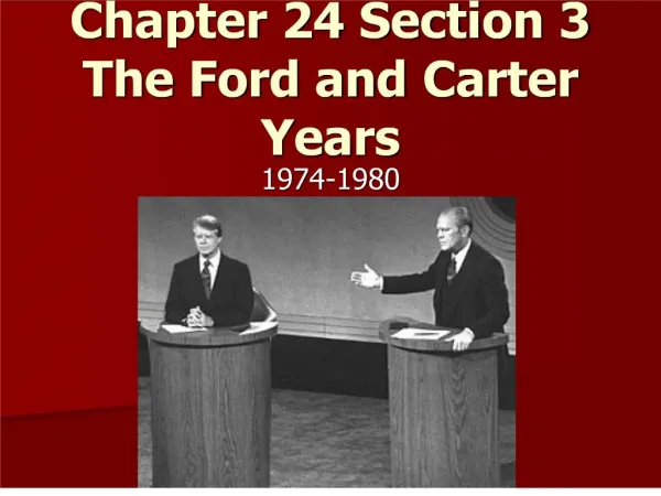 Chapter 24 Section 3 The Ford and Carter Years