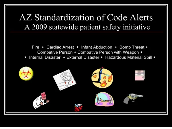 AZ Standardization of Code Alerts A 2009 statewide patient safety initiative