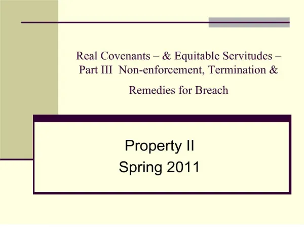 Real Covenants Equitable Servitudes Part III Non-enforcement, Termination Remedies for Breach