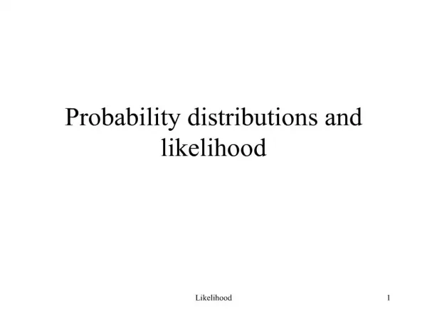 Probability distributions and likelihood