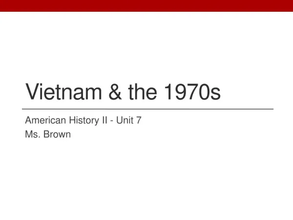 Vietnam &amp; the 1970s