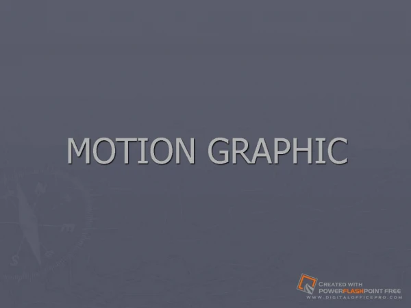 MOTION GRAPHIC Introduction Motion graphics are graphics that ...
