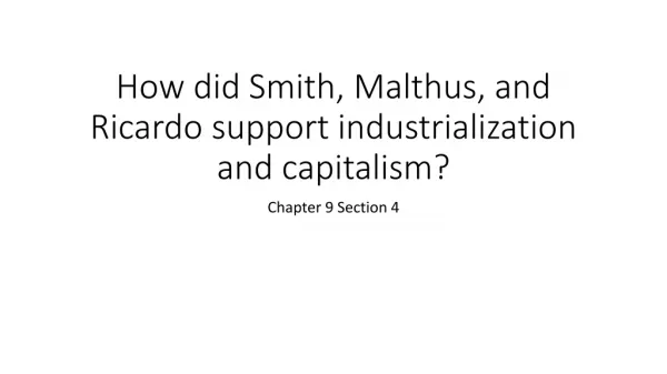 How did Smith, Malthus, and Ricardo support industrialization and capitalism?