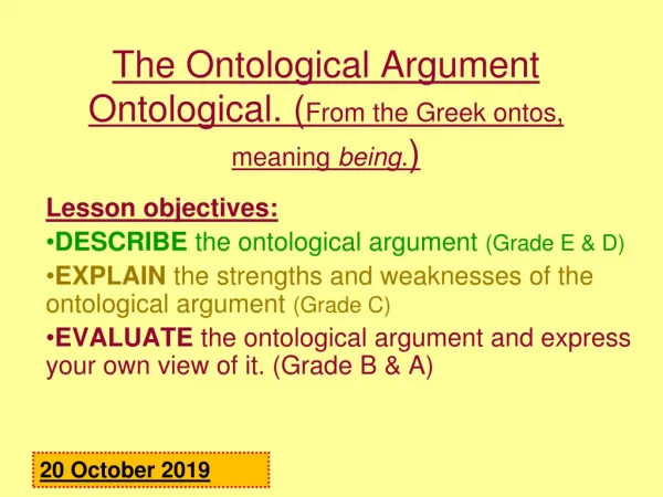 The Ontological Argument Ontological. ( From the Greek ontos, meaning being . )