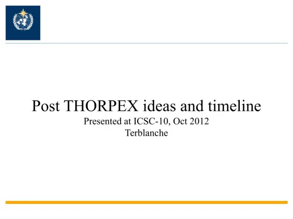 Post THORPEX ideas and timeline Presented at ICSC-10, Oct 2012 Terblanche