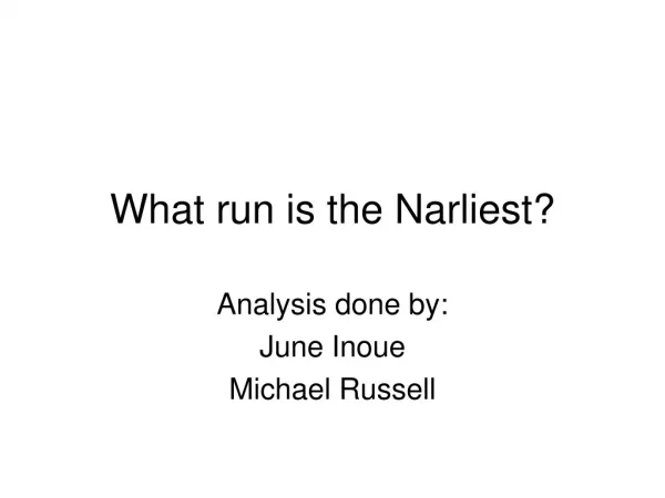 What run is the Narliest?