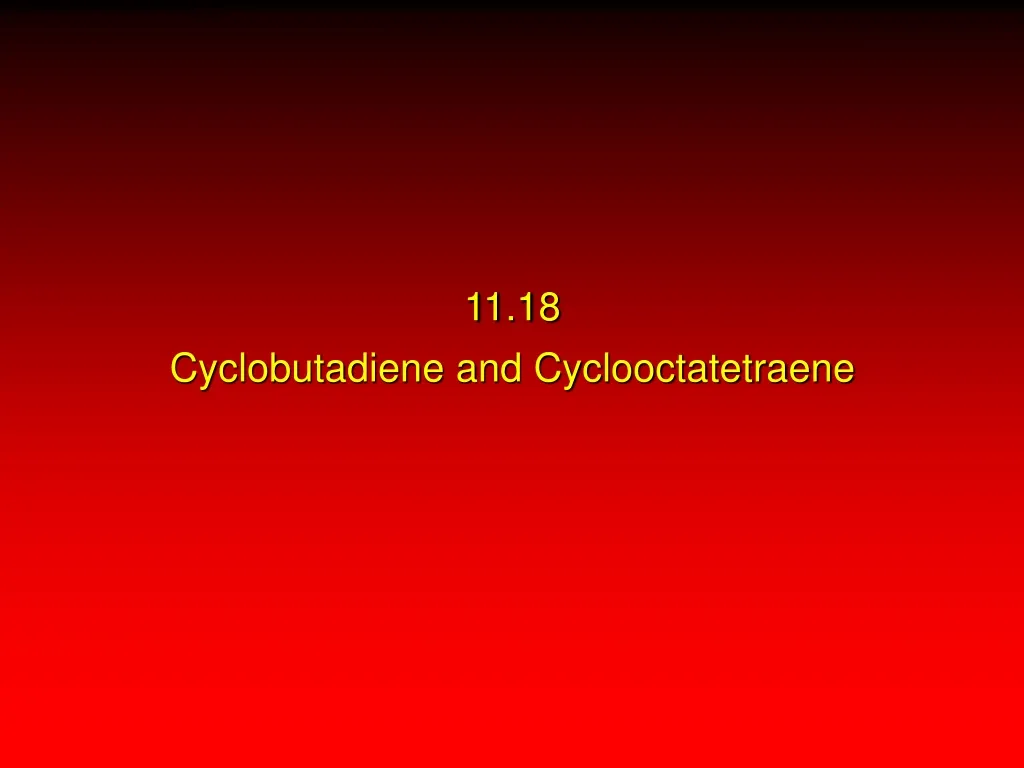 11 18 cyclobutadiene and cyclooctatetraene