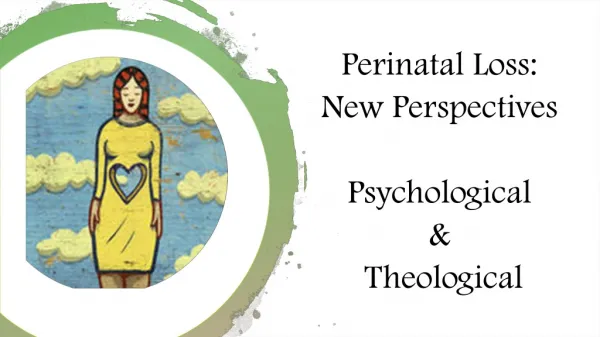 Perinatal Loss: New Perspectives Psychological &amp; Theological