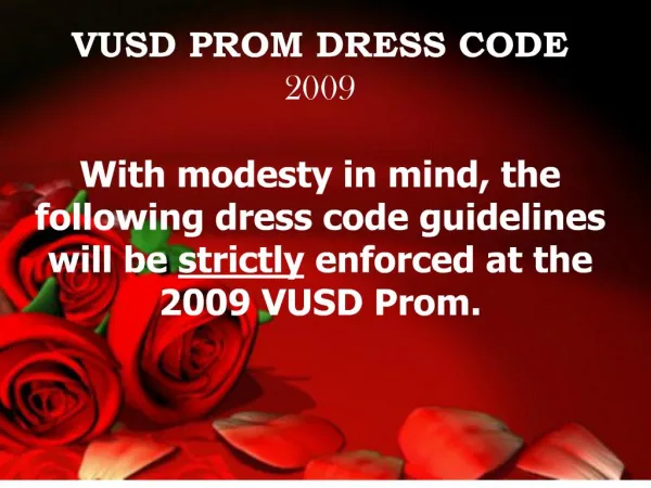 VUSD PROM DRESS CODE 2009 With modesty in mind, the following dress code guidelines will be strictly enforced at the 20