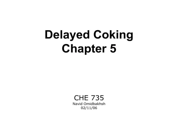Delayed Coking Chapter 5 CHE 735 Navid Omidbakhsh 02