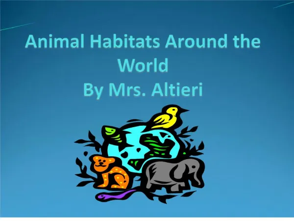 Animal Habitats Around the World By Mrs. Altieri