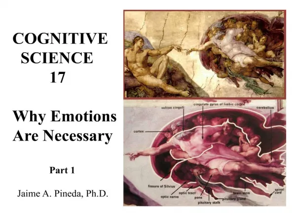 COGNITIVE SCIENCE 17 Why Emotions Are Necessary Part 1 Jaime A. Pineda, Ph.D.