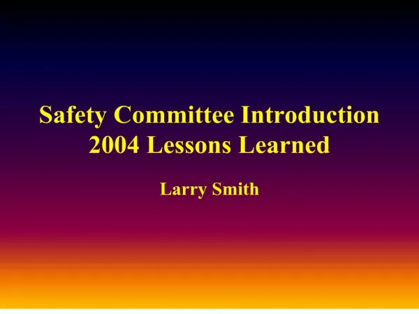 Safety Committee Introduction 2004 Lessons Learned