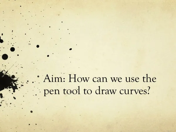 Aim: How can we use the pen tool to draw curves?
