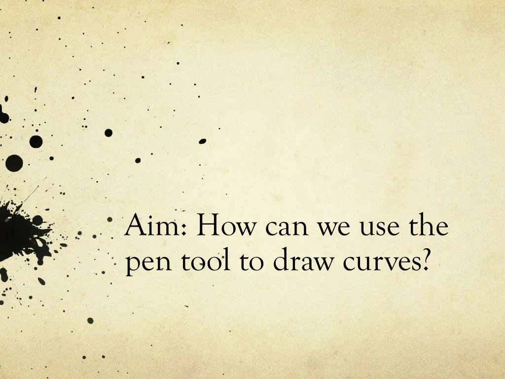 aim how can we use the pen tool to draw curves