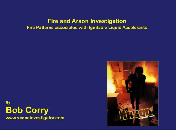 Fire and Arson Investigation Fire Patterns associated with Ignitable Liquid Accelerants