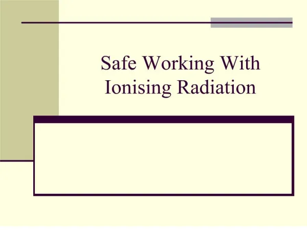 Safe Working With Ionising Radiation
