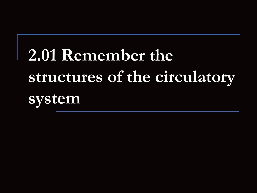 2 01 remember the structures of the circulatory system