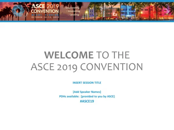 WELCOME TO THE ASCE 2019 CONVENTION