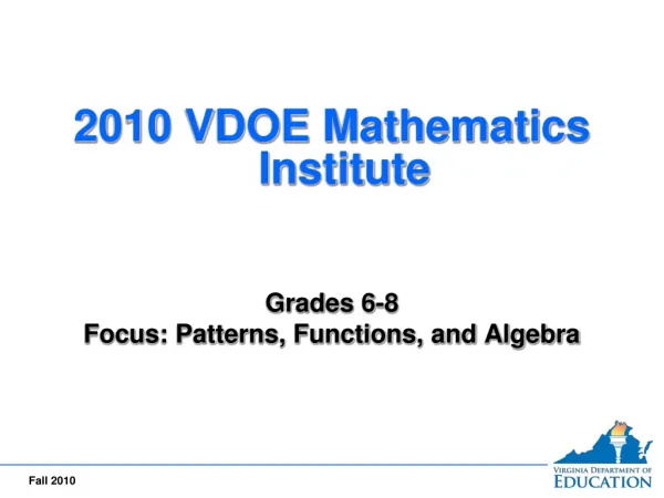 2010 VDOE Mathematics Institute Grades 6-8 Focus: Patterns, Functions, and Algebra