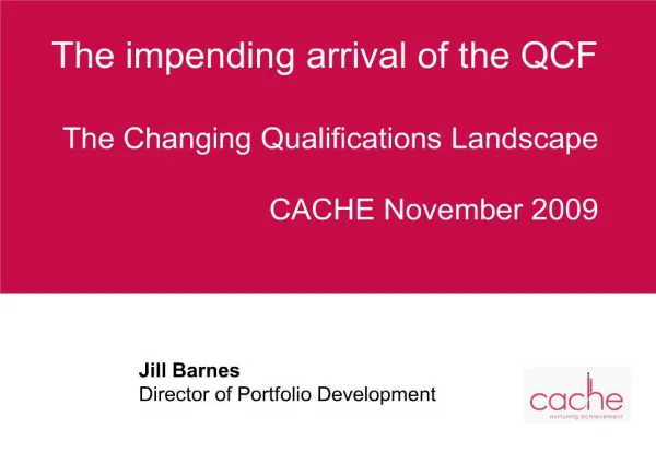 The impending arrival of the QCF The Changing Qualifications Landscape CACHE November 2009