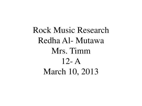 Rock Music Research Redha Al- Mutawa Mrs. Timm 12- A March 10, 2013