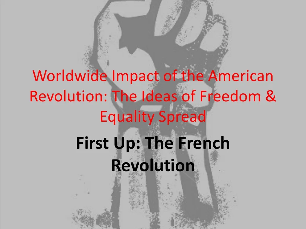 worldwide impact of the american revolution the ideas of freedom equality spread