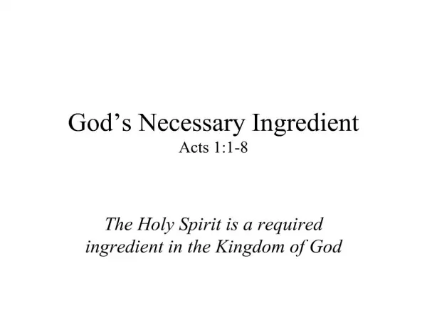 God s Necessary Ingredient Acts 1:1-8