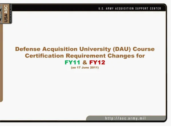 Defense Acquisition University DAU Course Certification Requirement Changes for FY11 FY12 ao 17 June 2011