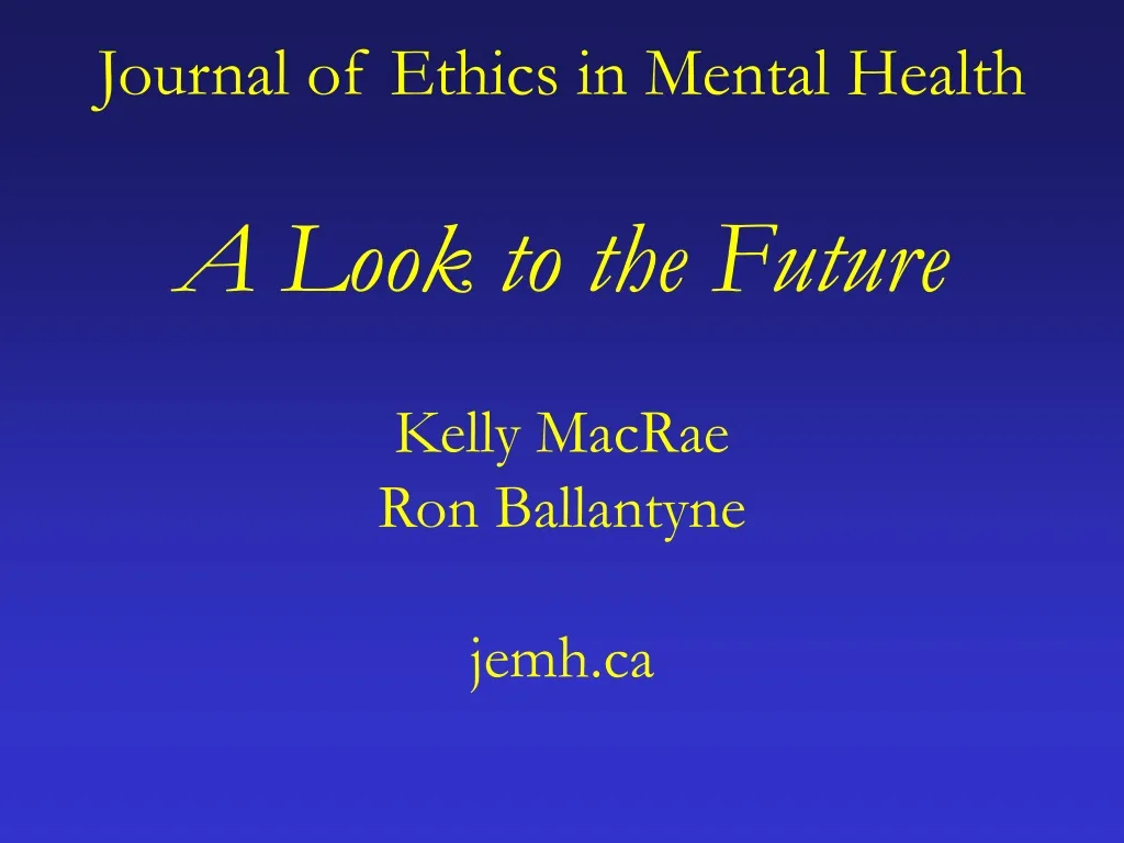 journal of ethics in mental health a look to the future kelly macrae ron ballantyne jemh ca