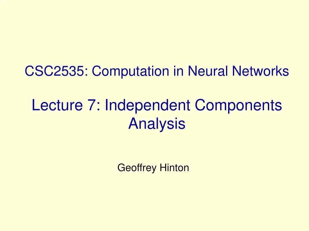 csc2535 computation in neural networks lecture 7 independent components analysis