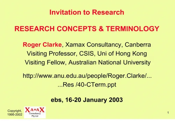 Invitation to Research RESEARCH CONCEPTS TERMINOLOGY Roger Clarke, Xamax Consultancy, Canberra Visiting Professor, CS