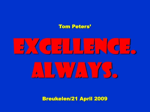 Tom Peters’ Excellence. Always. Breukelen/21 April 2009
