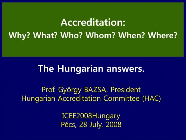 The Hungarian answers. Prof. György BAZSA, President Hungarian Accreditation Committee (HAC)