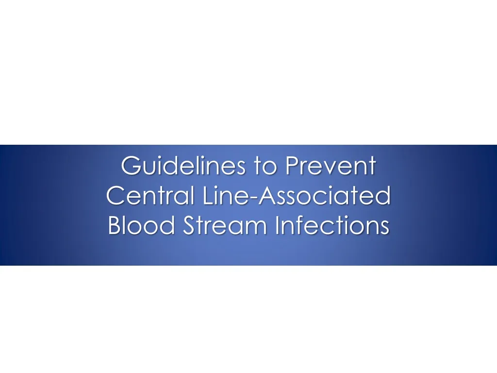 guidelines to prevent central line associated blood stream infections