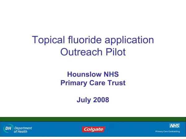 Topical fluoride application Outreach Pilot Hounslow NHS Primary Care Trust July 2008